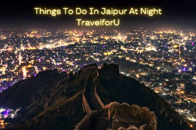 Things To Do In Jaipur At Night​